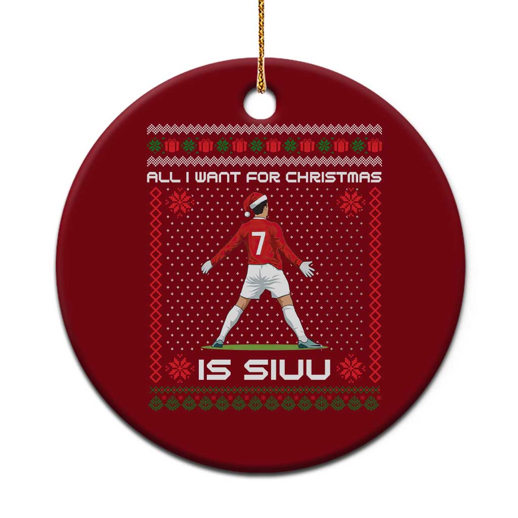 All I Want For Christmas Is Siuu Ceramic Ornament Funny Ugly Xmas Sport Fans - Wonder Print Shop