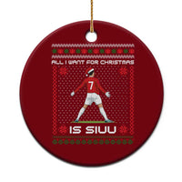 All I Want For Christmas Is Siuu Ceramic Ornament Funny Ugly Xmas Sport Fans - Wonder Print Shop