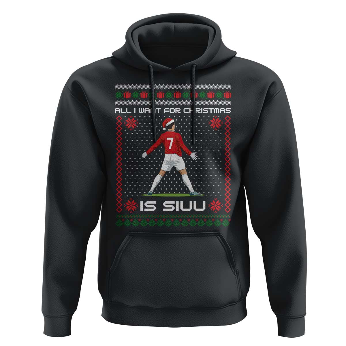 All I Want For Christmas Is Siuu Hoodie Funny Ugly Xmas Sport Fans - Wonder Print Shop