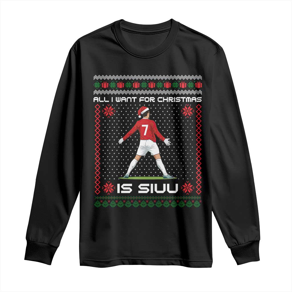 All I Want For Christmas Is Siuu Long Sleeve Shirt Funny Ugly Xmas Sport Fans - Wonder Print Shop