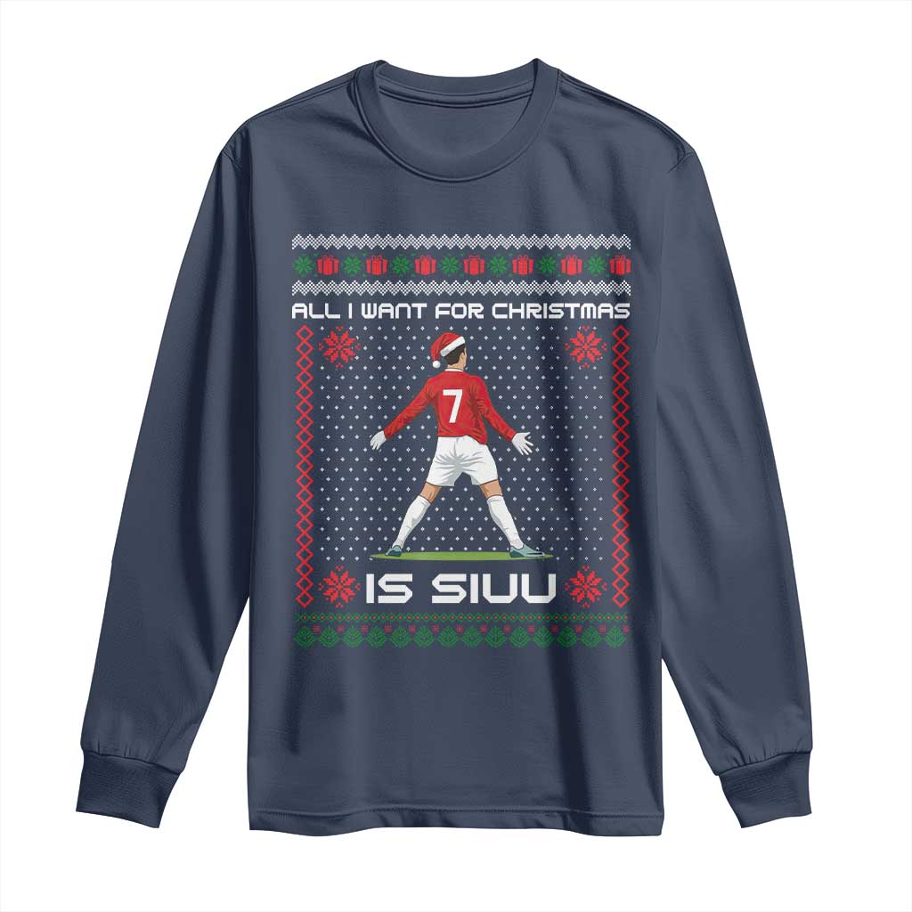 All I Want For Christmas Is Siuu Long Sleeve Shirt Funny Ugly Xmas Sport Fans - Wonder Print Shop