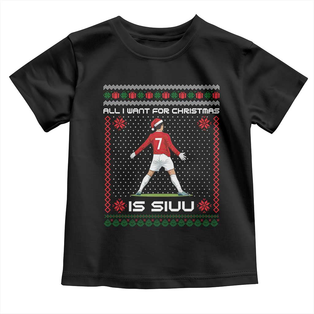 All I Want For Christmas Is Siuu Toddler T Shirt Funny Ugly Xmas Sport Fans - Wonder Print Shop