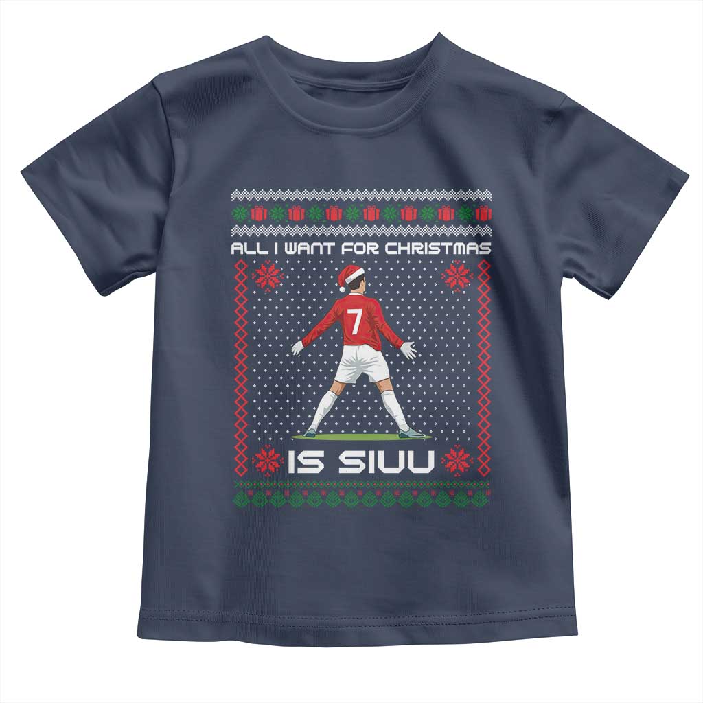 All I Want For Christmas Is Siuu Toddler T Shirt Funny Ugly Xmas Sport Fans - Wonder Print Shop