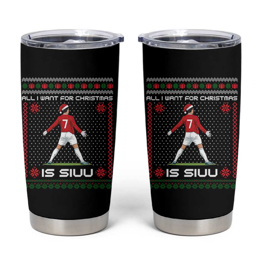 All I Want For Christmas Is Siuu Tumbler Cup Funny Ugly Xmas Sport Fans - Wonder Print Shop