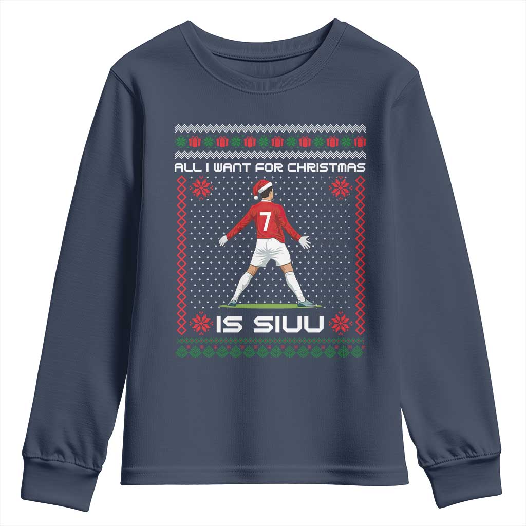 All I Want For Christmas Is Siuu Youth Sweatshirt Funny Ugly Xmas Sport Fans - Wonder Print Shop