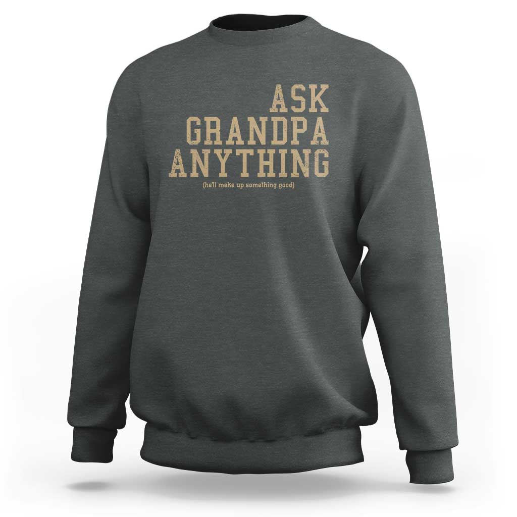 Funny Grandpa Sweatshirt Ask Grandpa Anything Fathers Day Gift - Wonder Print Shop