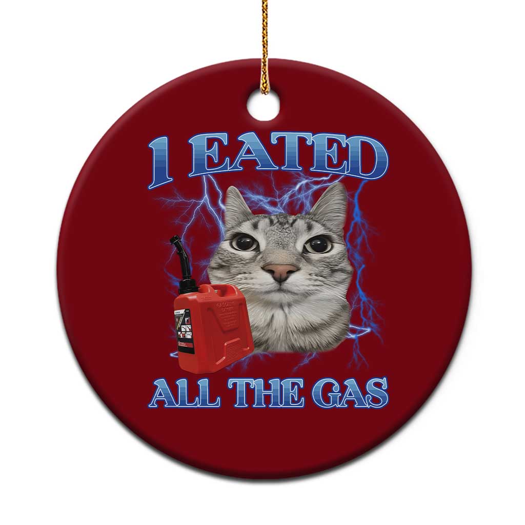Sarcastic Cat Meme Ceramic Ornament I Eated All The Gas Gen Z Humor Bootleg - Wonder Print Shop