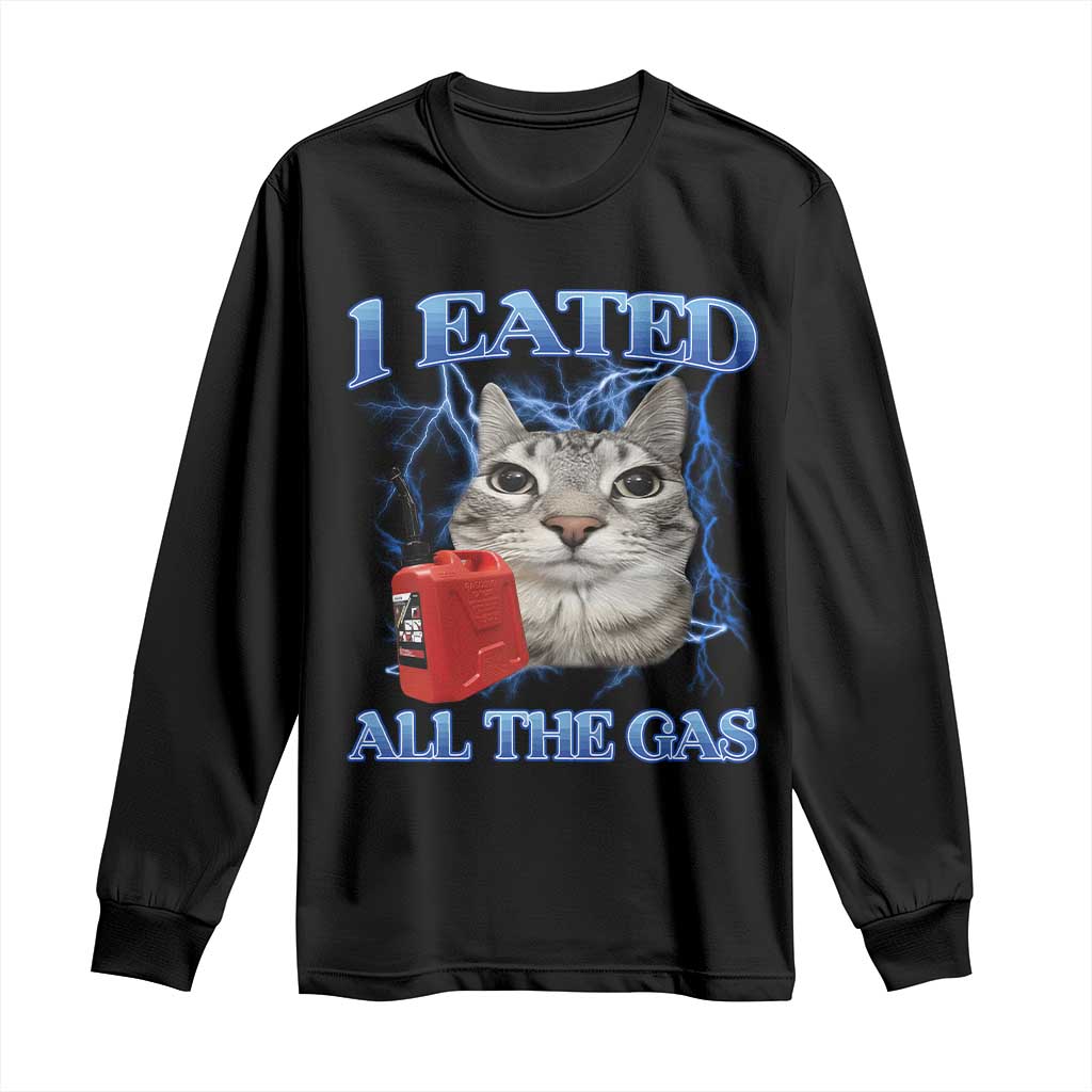 Sarcastic Cat Meme Long Sleeve Shirt I Eated All The Gas Gen Z Humor Bootleg - Wonder Print Shop