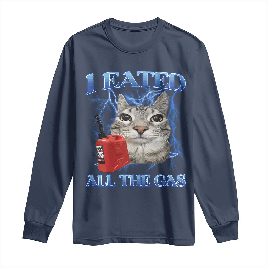 Sarcastic Cat Meme Long Sleeve Shirt I Eated All The Gas Gen Z Humor Bootleg - Wonder Print Shop
