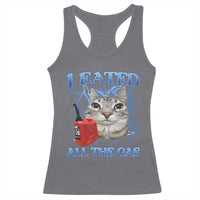 Sarcastic Cat Meme Racerback Tank Top I Eated All The Gas Gen Z Humor Bootleg - Wonder Print Shop