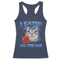 Sarcastic Cat Meme Racerback Tank Top I Eated All The Gas Gen Z Humor Bootleg - Wonder Print Shop