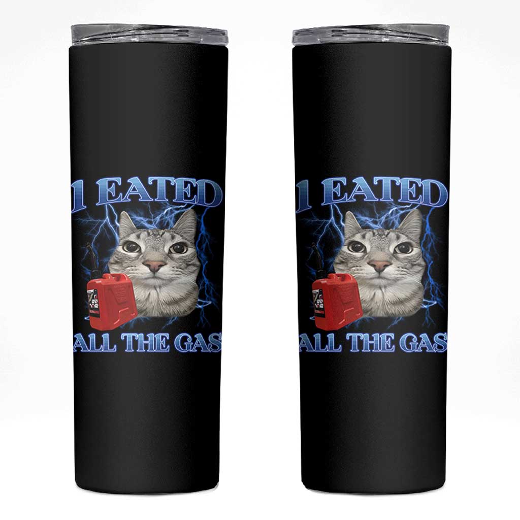 Sarcastic Cat Meme Skinny Tumbler I Eated All The Gas Gen Z Humor Bootleg - Wonder Print Shop