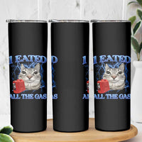 Sarcastic Cat Meme Skinny Tumbler I Eated All The Gas Gen Z Humor Bootleg - Wonder Print Shop
