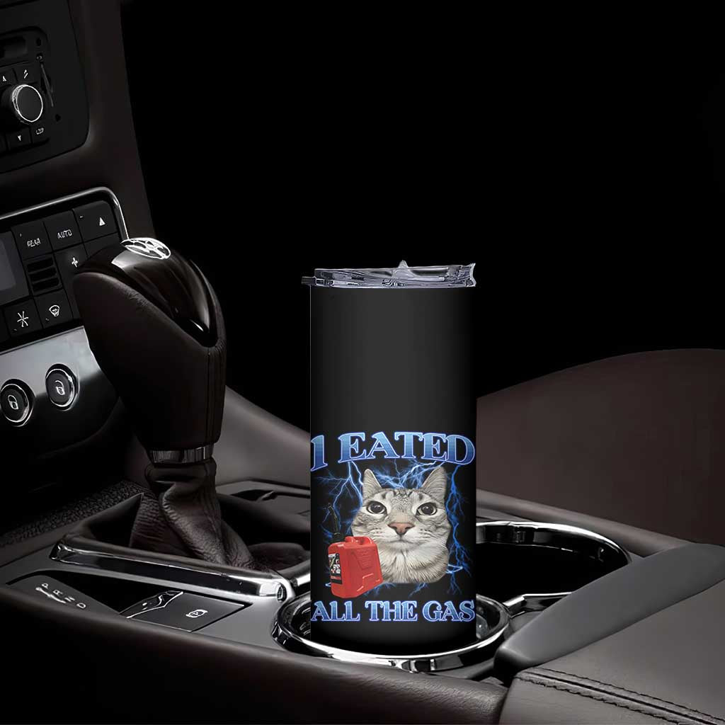 Sarcastic Cat Meme Skinny Tumbler I Eated All The Gas Gen Z Humor Bootleg - Wonder Print Shop