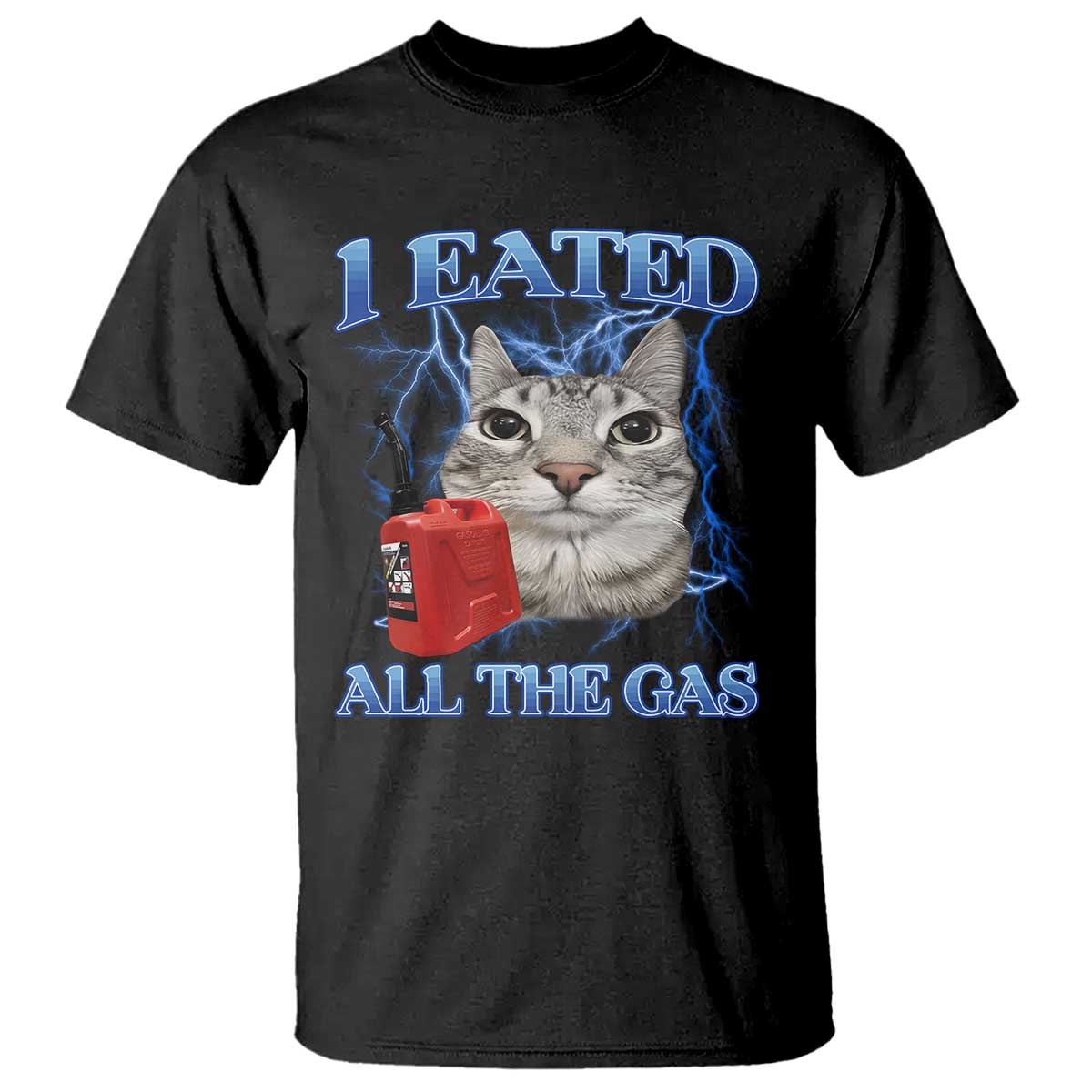 Sarcastic Cat Meme T Shirt I Eated All The Gas Gen Z Humor Bootleg - Wonder Print Shop