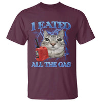 Sarcastic Cat Meme T Shirt I Eated All The Gas Gen Z Humor Bootleg - Wonder Print Shop