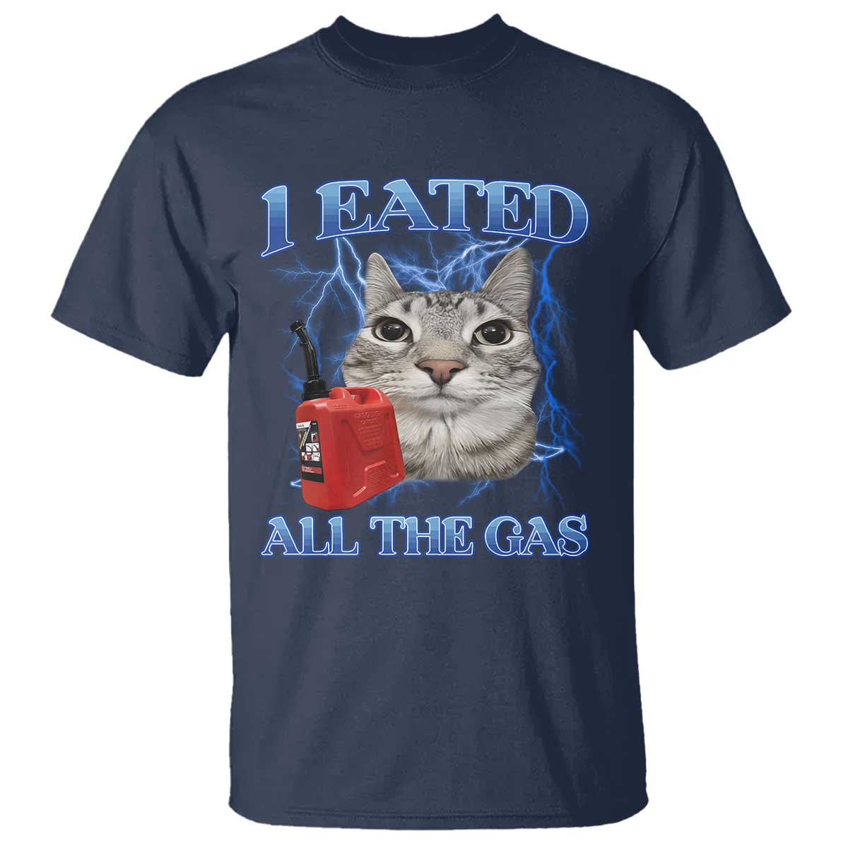 Sarcastic Cat Meme T Shirt I Eated All The Gas Gen Z Humor Bootleg - Wonder Print Shop