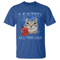 Sarcastic Cat Meme T Shirt I Eated All The Gas Gen Z Humor Bootleg - Wonder Print Shop
