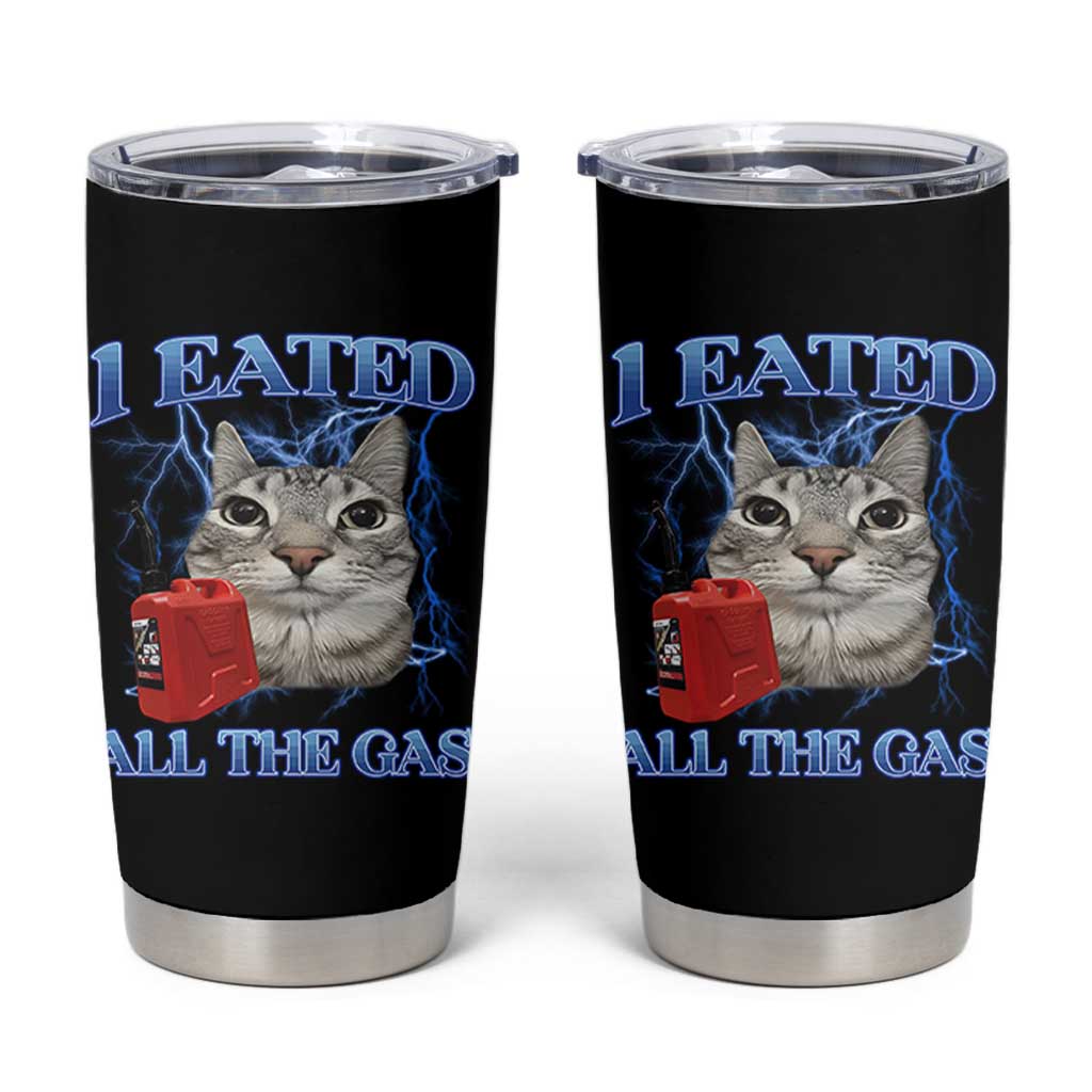 Sarcastic Cat Meme Tumbler Cup I Eated All The Gas Gen Z Humor Bootleg - Wonder Print Shop