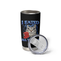 Sarcastic Cat Meme Tumbler Cup I Eated All The Gas Gen Z Humor Bootleg - Wonder Print Shop