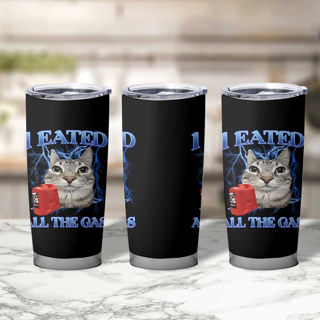 Sarcastic Cat Meme Tumbler Cup I Eated All The Gas Gen Z Humor Bootleg - Wonder Print Shop