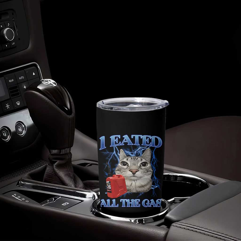 Sarcastic Cat Meme Tumbler Cup I Eated All The Gas Gen Z Humor Bootleg - Wonder Print Shop