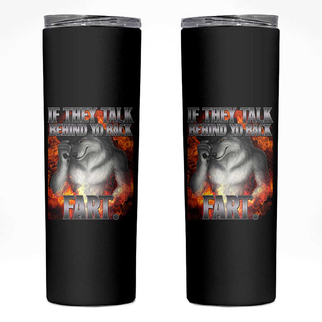 Funny Alpha Wolf Skinny Tumbler Meme If They Talk Behind Your Back Fart Bootleg - Wonder Print Shop