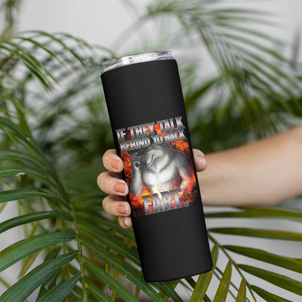 Funny Alpha Wolf Skinny Tumbler Meme If They Talk Behind Your Back Fart Bootleg - Wonder Print Shop