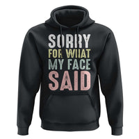 Sorry for What My Face Said Hoodie Retro Funny Mood Sarcastic Resting Face - Wonder Print Shop