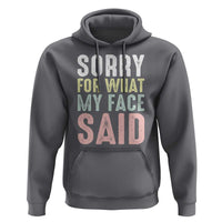 Sorry for What My Face Said Hoodie Retro Funny Mood Sarcastic Resting Face - Wonder Print Shop