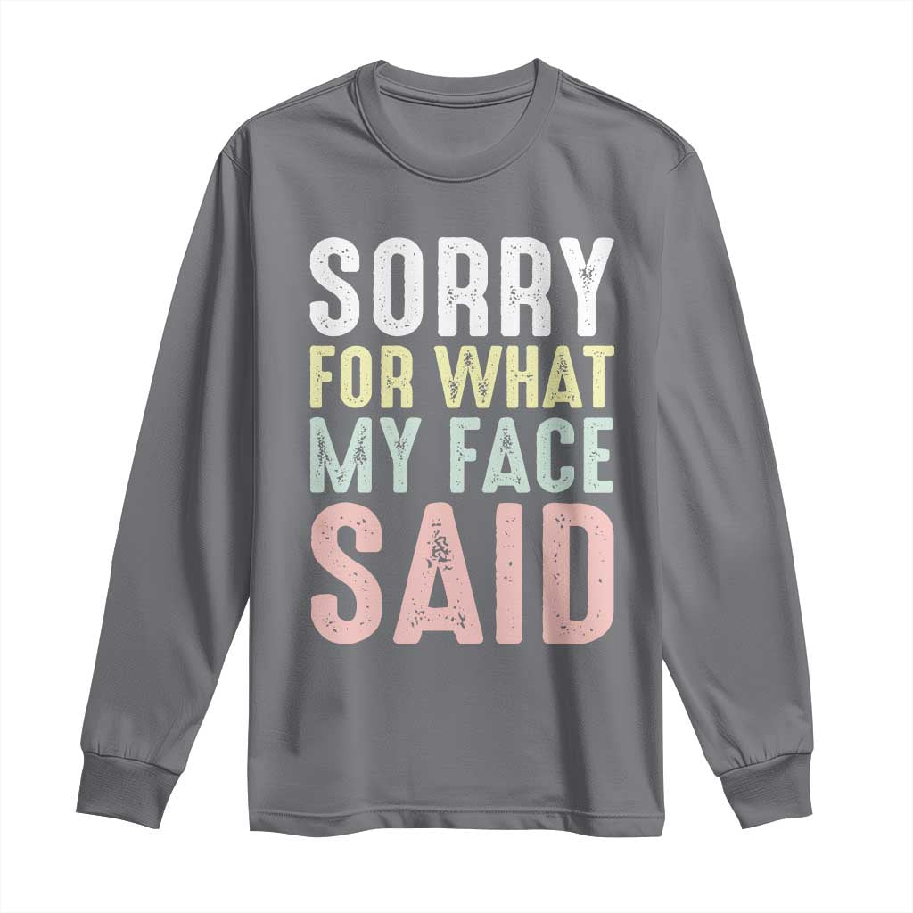 Sorry for What My Face Said Long Sleeve Shirt Retro Funny Mood Sarcastic Resting Face - Wonder Print Shop