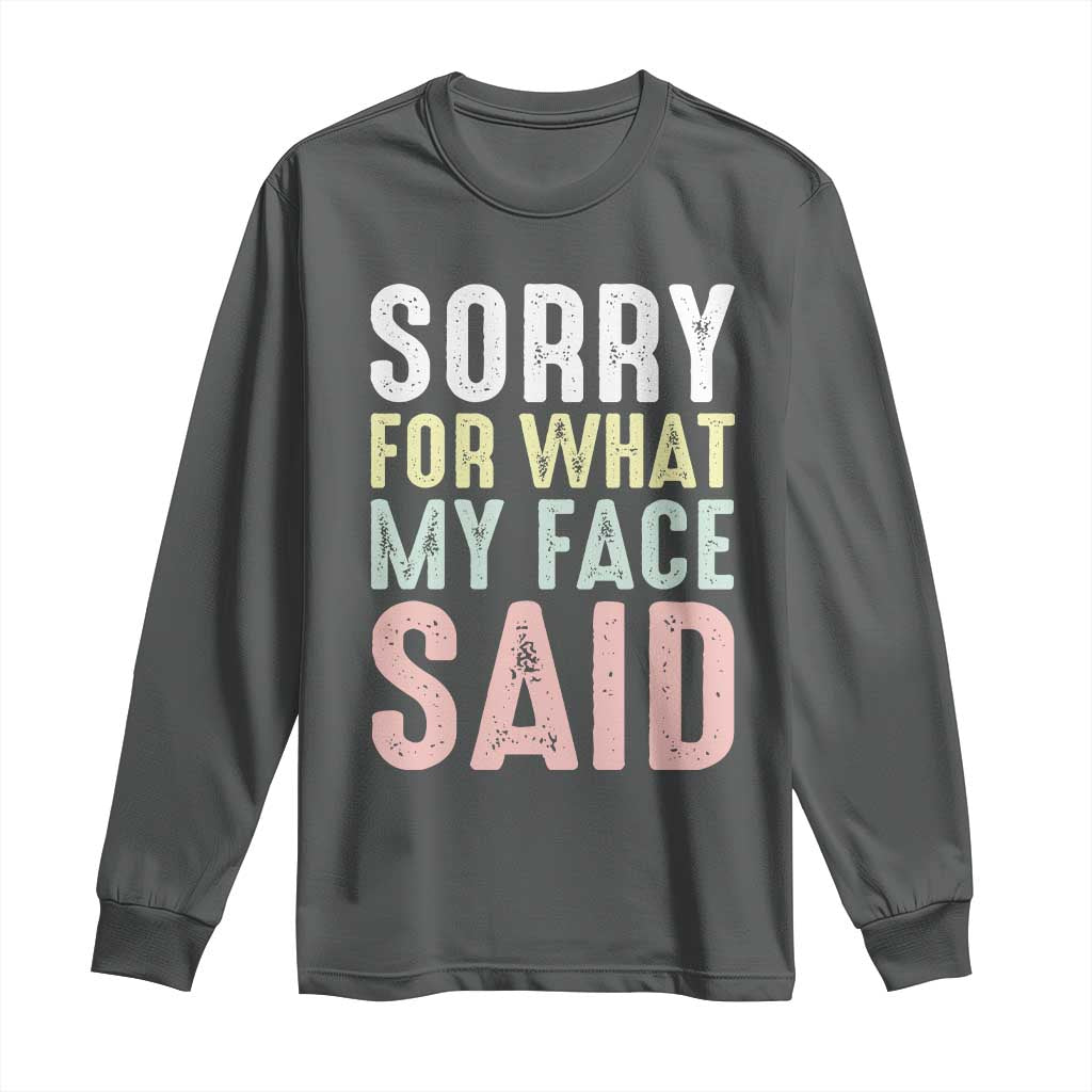 Sorry for What My Face Said Long Sleeve Shirt Retro Funny Mood Sarcastic Resting Face - Wonder Print Shop