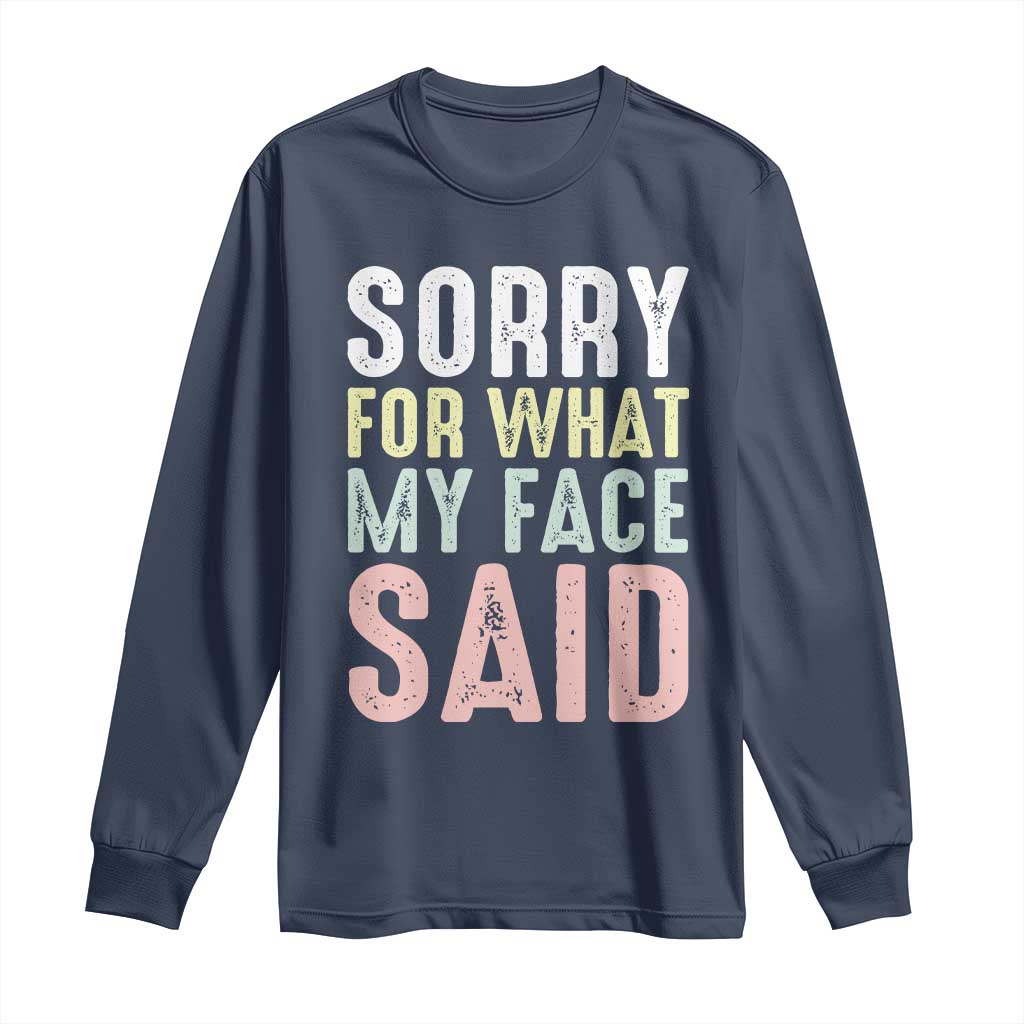 Sorry for What My Face Said Long Sleeve Shirt Retro Funny Mood Sarcastic Resting Face - Wonder Print Shop