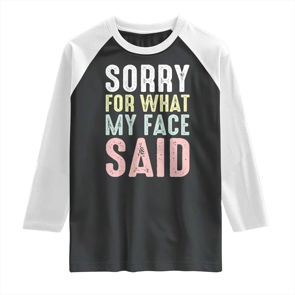 Sorry for What My Face Said Raglan Shirt Retro Funny Mood Sarcastic Resting Face - Wonder Print Shop
