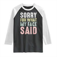 Sorry for What My Face Said Raglan Shirt Retro Funny Mood Sarcastic Resting Face - Wonder Print Shop