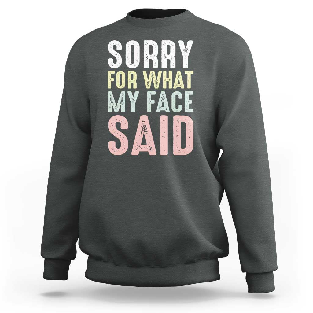 Sorry for What My Face Said Sweatshirt Retro Funny Mood Sarcastic Resting Face - Wonder Print Shop