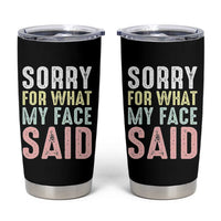 Sorry for What My Face Said Tumbler Cup Retro Funny Mood Sarcastic Resting Face - Wonder Print Shop