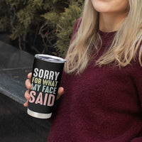 Sorry for What My Face Said Tumbler Cup Retro Funny Mood Sarcastic Resting Face - Wonder Print Shop