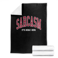 Sarcasm It's How I Hug Throw Blanket Funny Graphic Trendy - Wonder Print Shop
