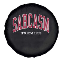 Sarcasm It's How I Hug Spare Tire Cover Funny Graphic Trendy - Wonder Print Shop