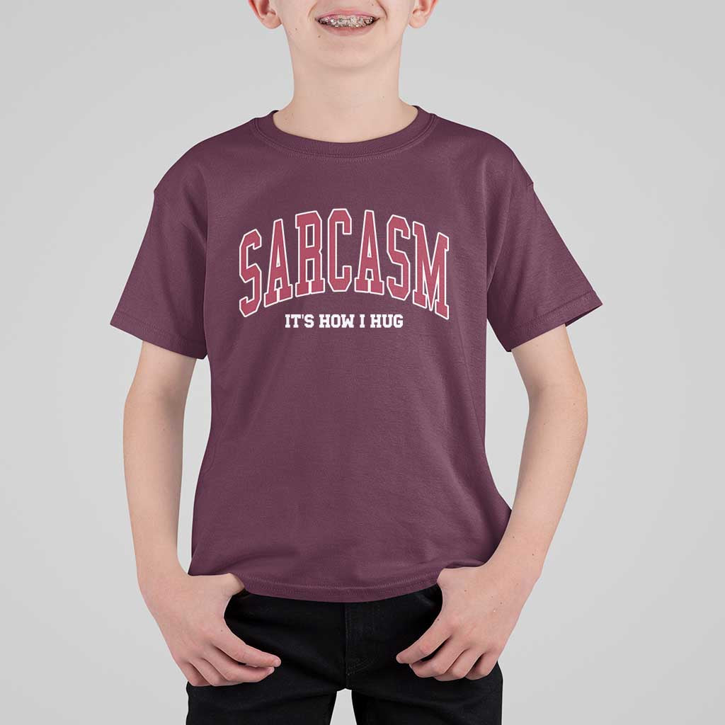 Sarcasm It's How I Hug T Shirt For Kid Funny Graphic Trendy - Wonder Print Shop