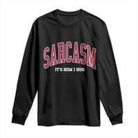 Sarcasm It's How I Hug Long Sleeve Shirt Funny Graphic Trendy - Wonder Print Shop