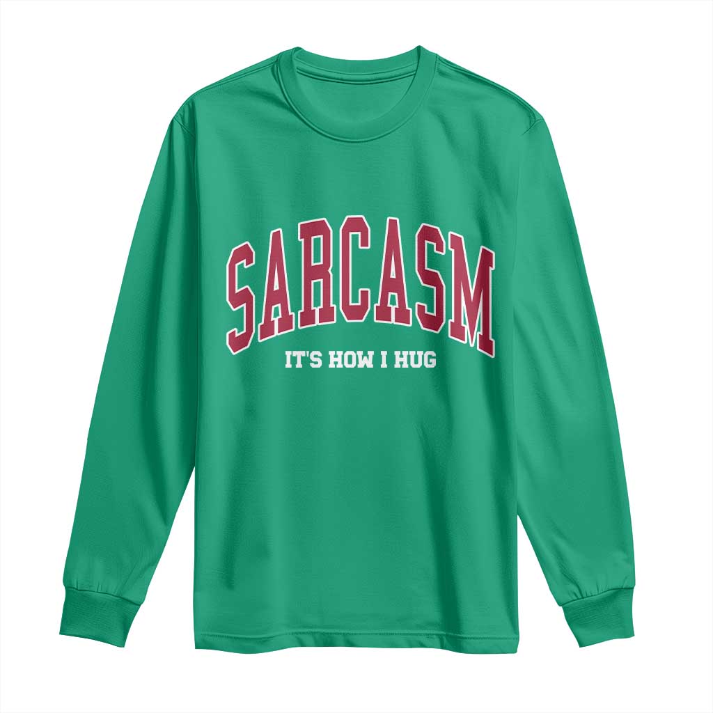 Sarcasm It's How I Hug Long Sleeve Shirt Funny Graphic Trendy - Wonder Print Shop