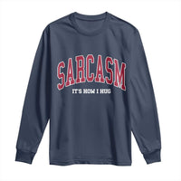 Sarcasm It's How I Hug Long Sleeve Shirt Funny Graphic Trendy - Wonder Print Shop