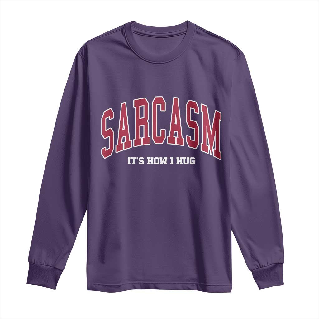 Sarcasm It's How I Hug Long Sleeve Shirt Funny Graphic Trendy - Wonder Print Shop