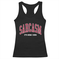 Sarcasm It's How I Hug Racerback Tank Top Funny Graphic Trendy - Wonder Print Shop