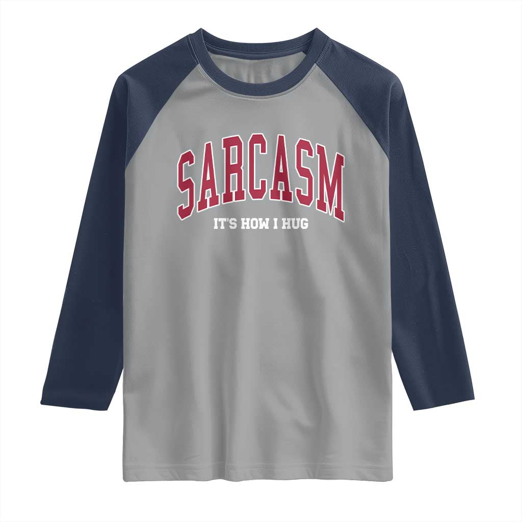 Sarcasm It's How I Hug Raglan Shirt Funny Graphic Trendy - Wonder Print Shop