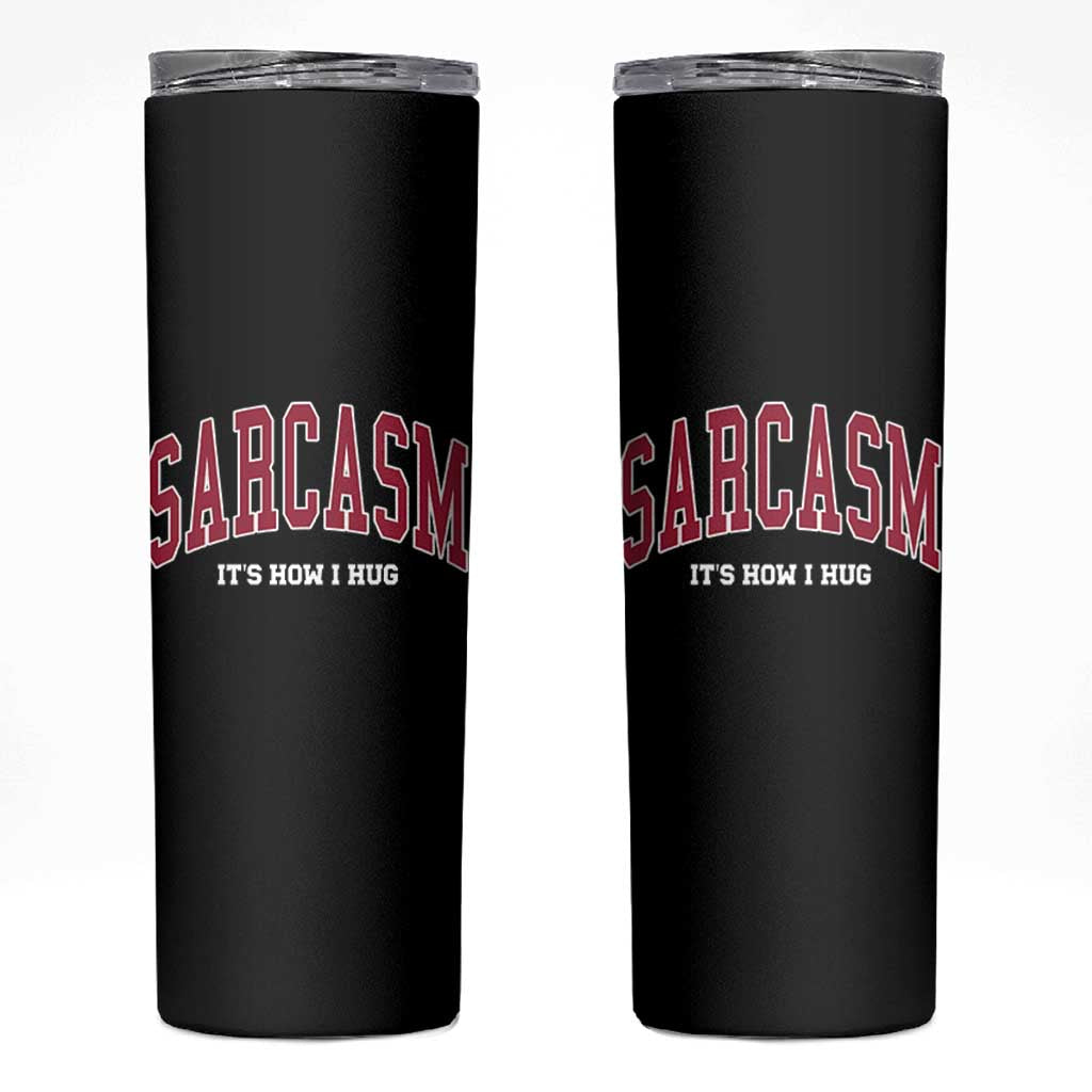 Sarcasm It's How I Hug Skinny Tumbler Funny Graphic Trendy - Wonder Print Shop