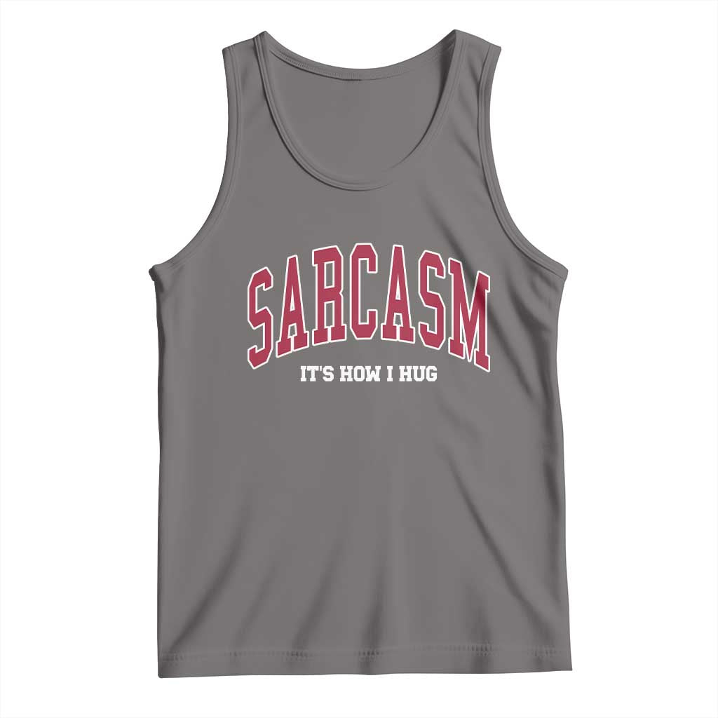 Sarcasm It's How I Hug Tank Top Funny Graphic Trendy - Wonder Print Shop
