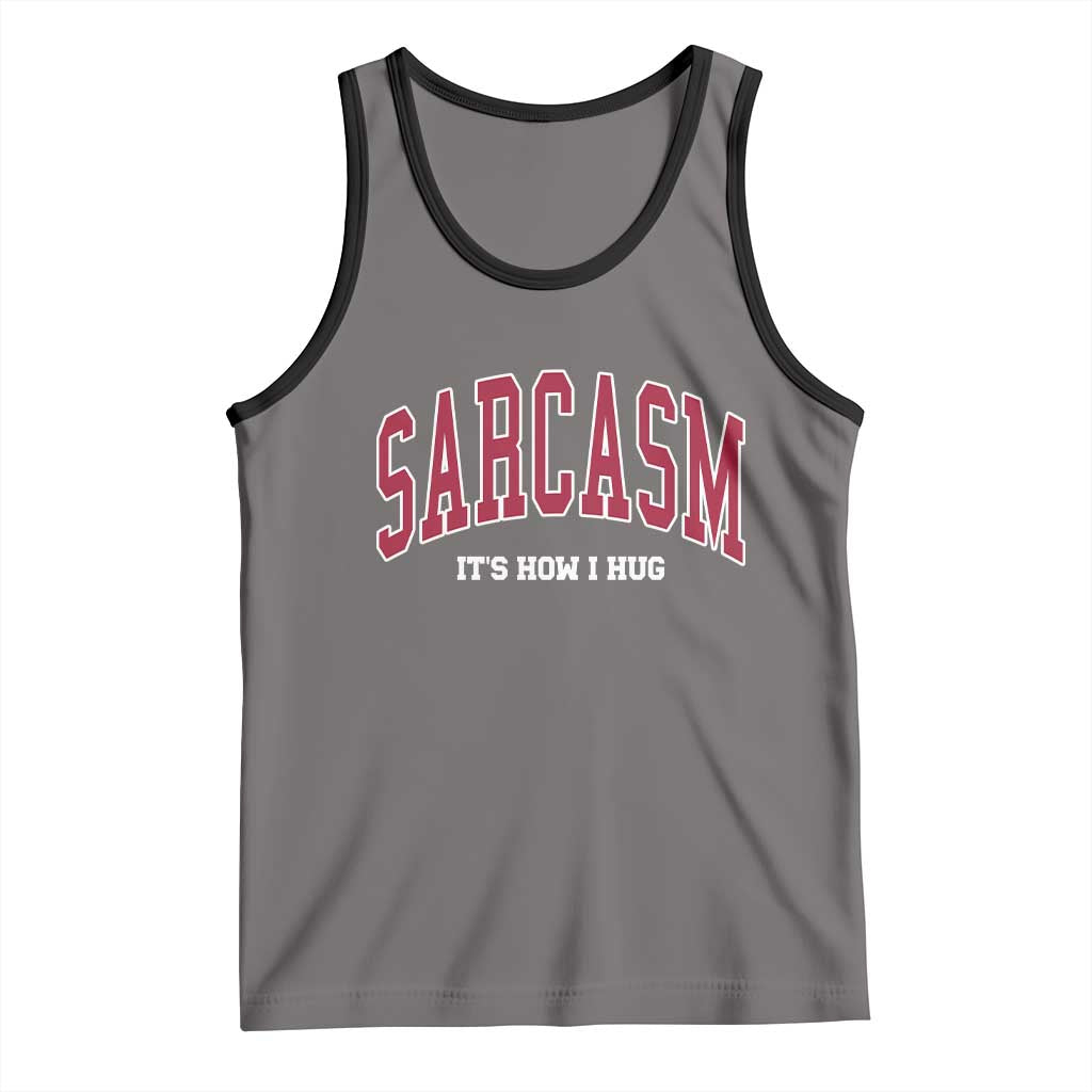 Sarcasm It's How I Hug Tank Top Funny Graphic Trendy - Wonder Print Shop